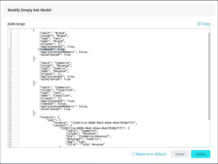 Screenshot of the 'Modify Simply Ask Model' interface displaying a JSON script editor. The JSON code specifies data configuration details, including tables like 'Brand' and 'Commerce,' with properties for each column such as 'name,' 'type,' 'aliases,' 'indexed,' 'applySynonyms,' and 'autoCreated.' There is also a 'formula' section with context details, referencing columns like 'Revenue' from the 'Commerce' table and aggregating it as 'Total Revenue.' At the top right, there is a 'Copy' button, and at the bottom, options for 'Restore to default,' 'Cancel,' and 'Update' are visible.